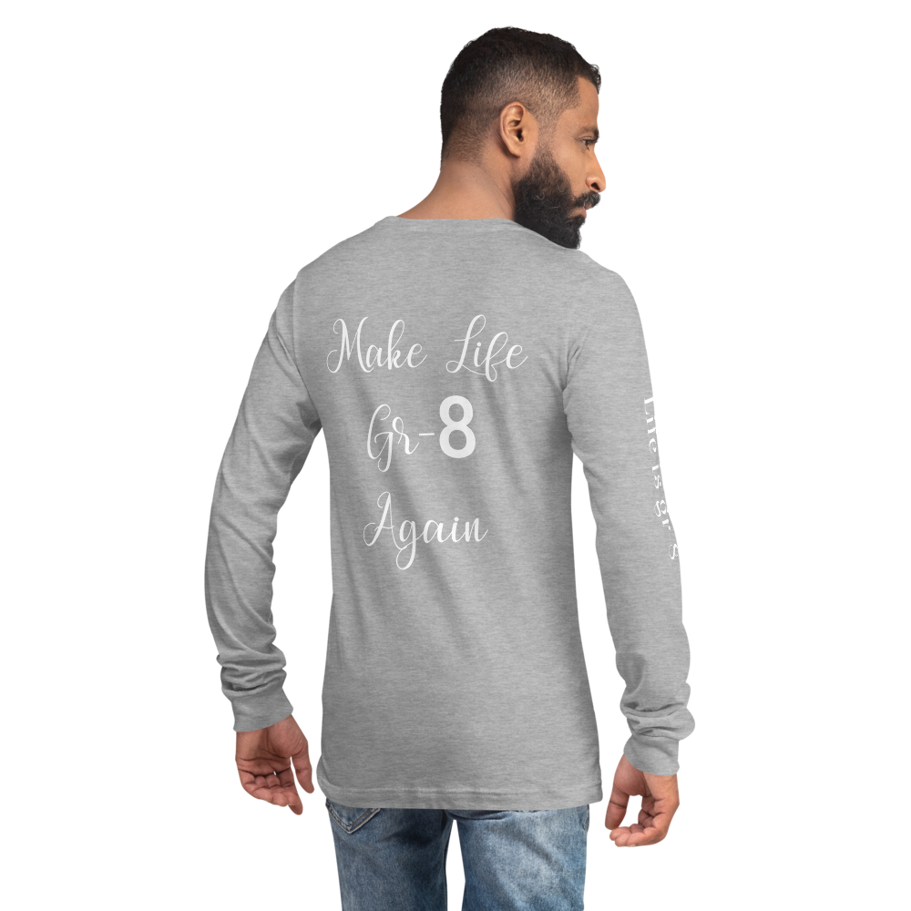 Make Life Gr-8 Again-Unisex Long Sleeve Tee