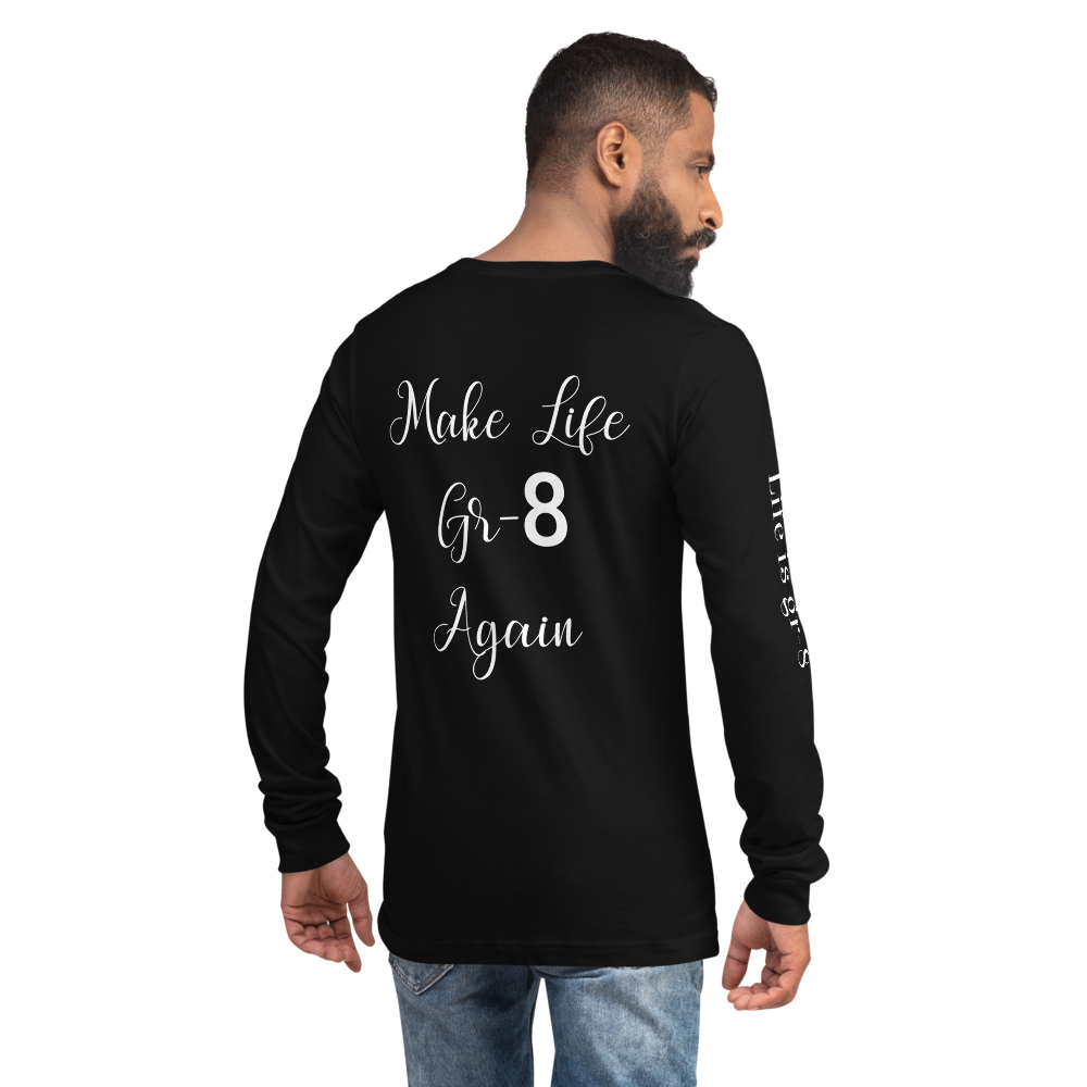 Make Life Gr-8 Again-Unisex Long Sleeve Tee