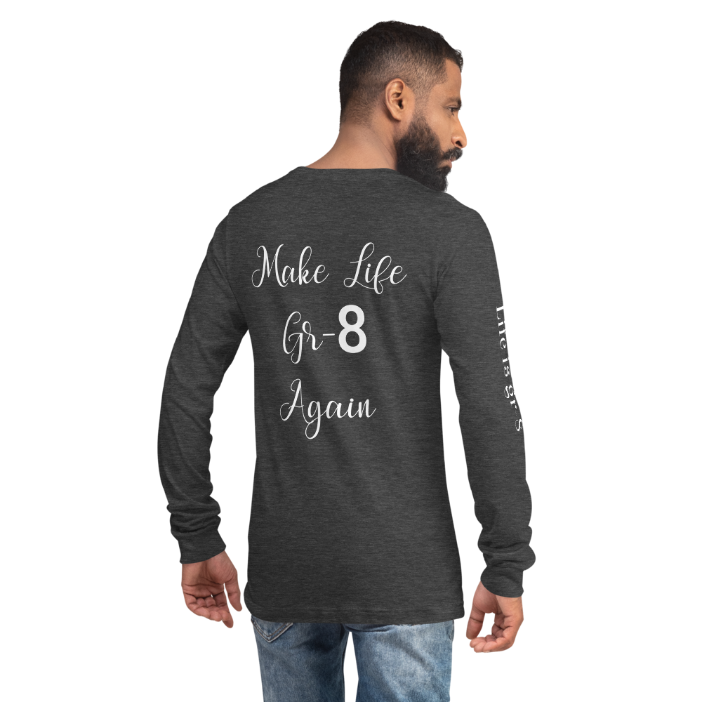 Make Life Gr-8 Again-Unisex Long Sleeve Tee