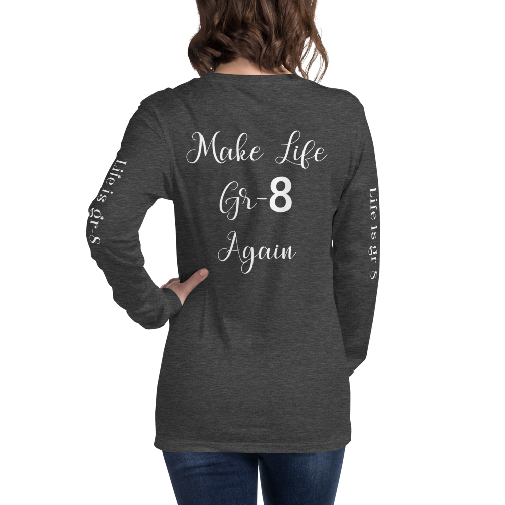 Make Life Gr-8 Again-Unisex Long Sleeve Tee