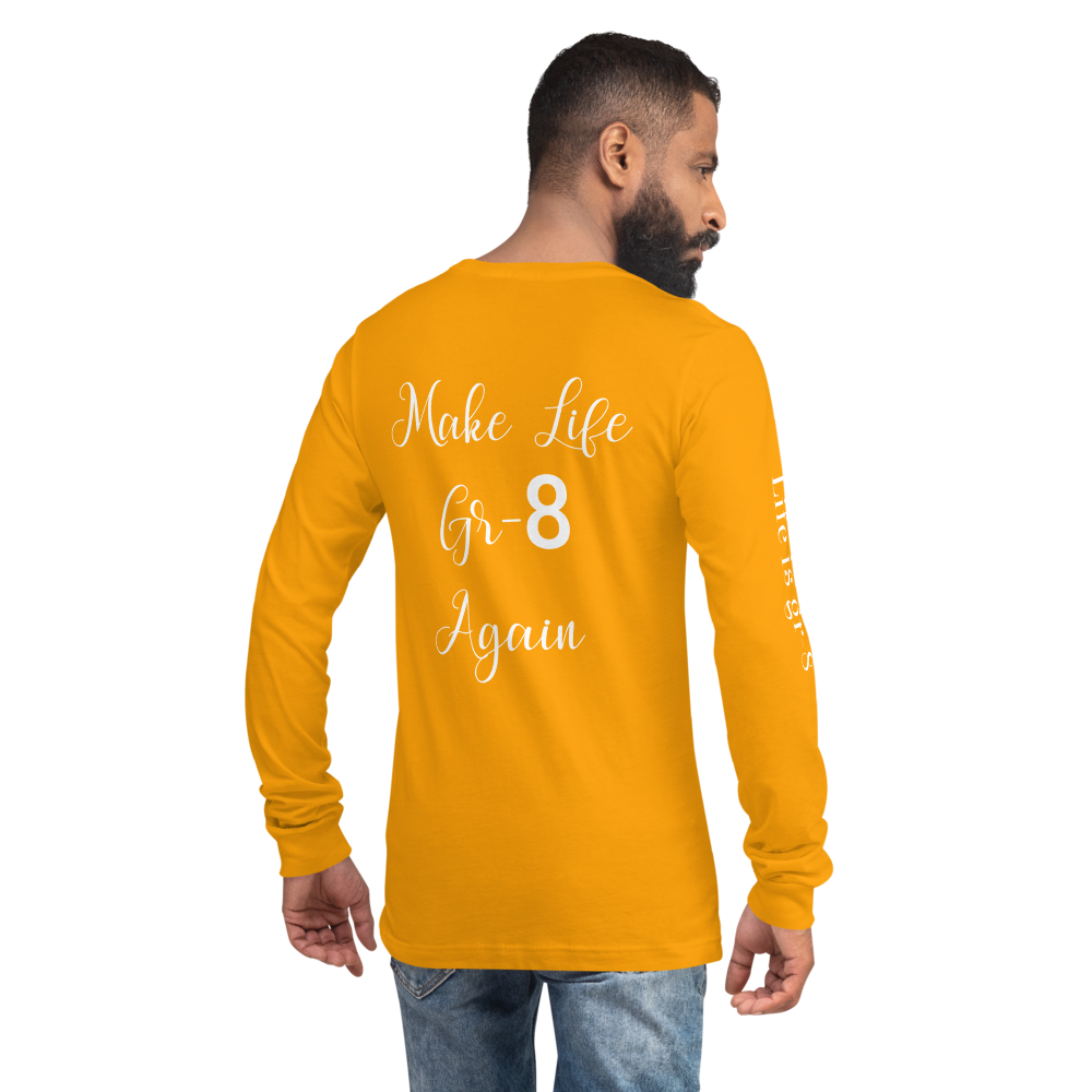 Make Life Gr-8 Again-Unisex Long Sleeve Tee