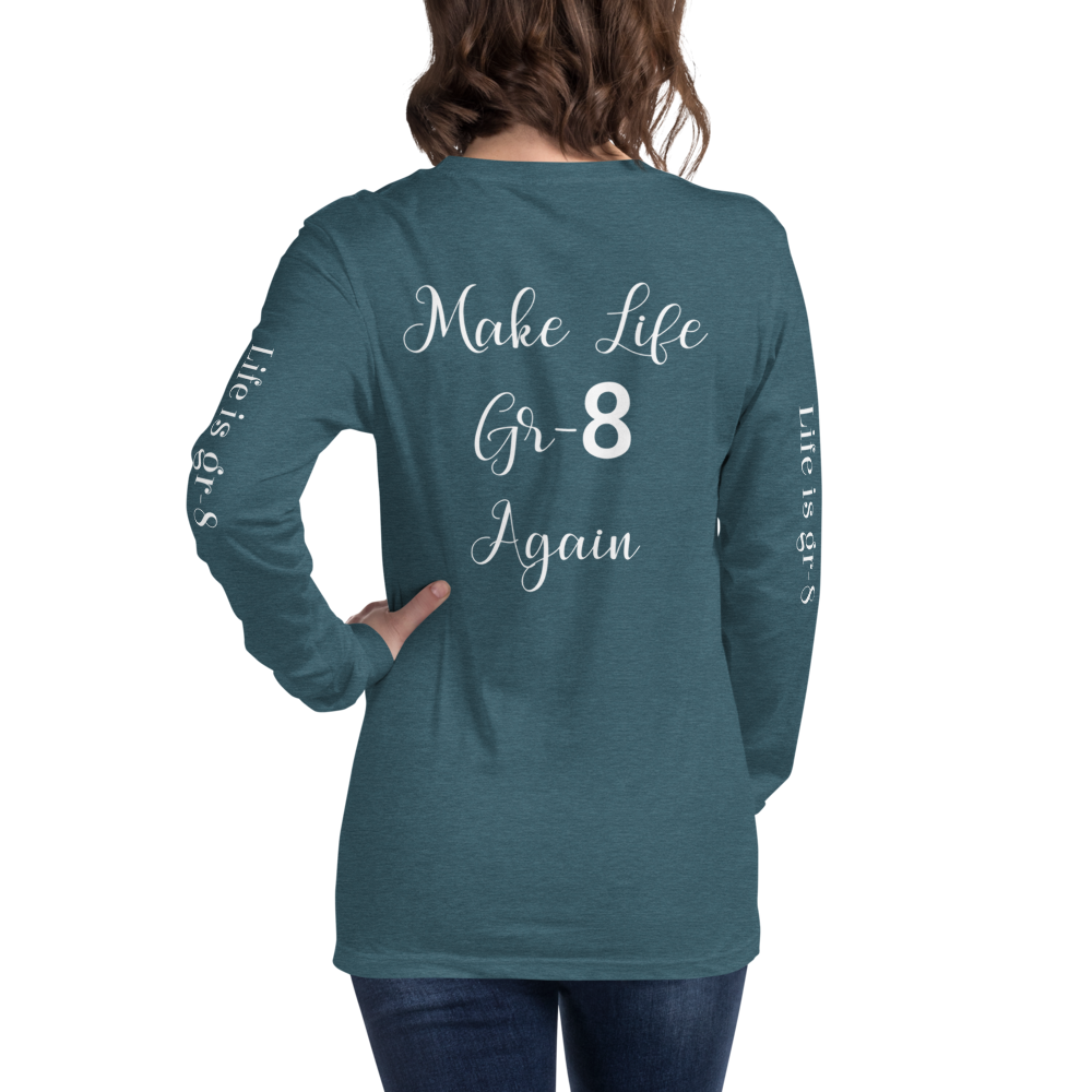 Make Life Gr-8 Again-Unisex Long Sleeve Tee