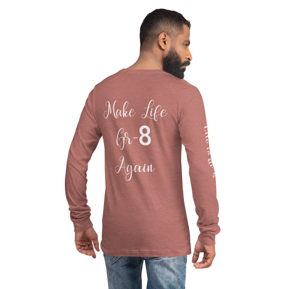 Make Life Gr-8 Again-Unisex Long Sleeve Tee