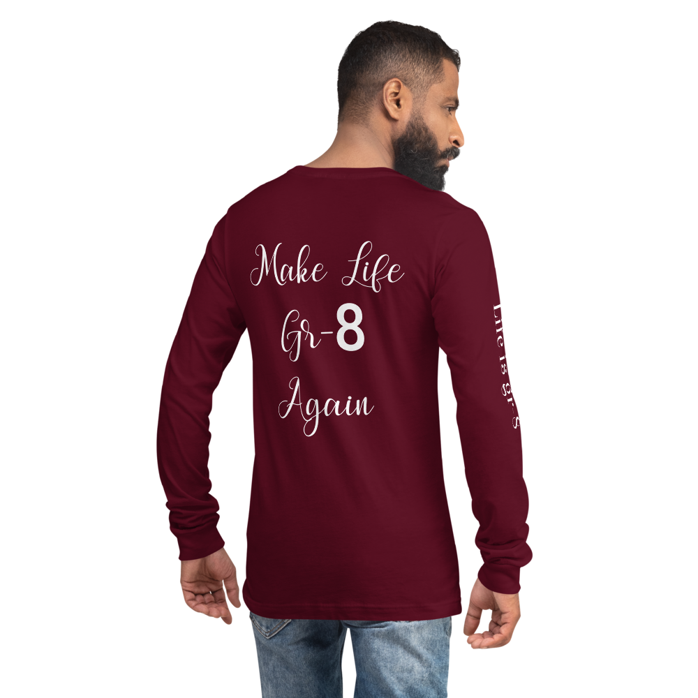 Make Life Gr-8 Again-Unisex Long Sleeve Tee