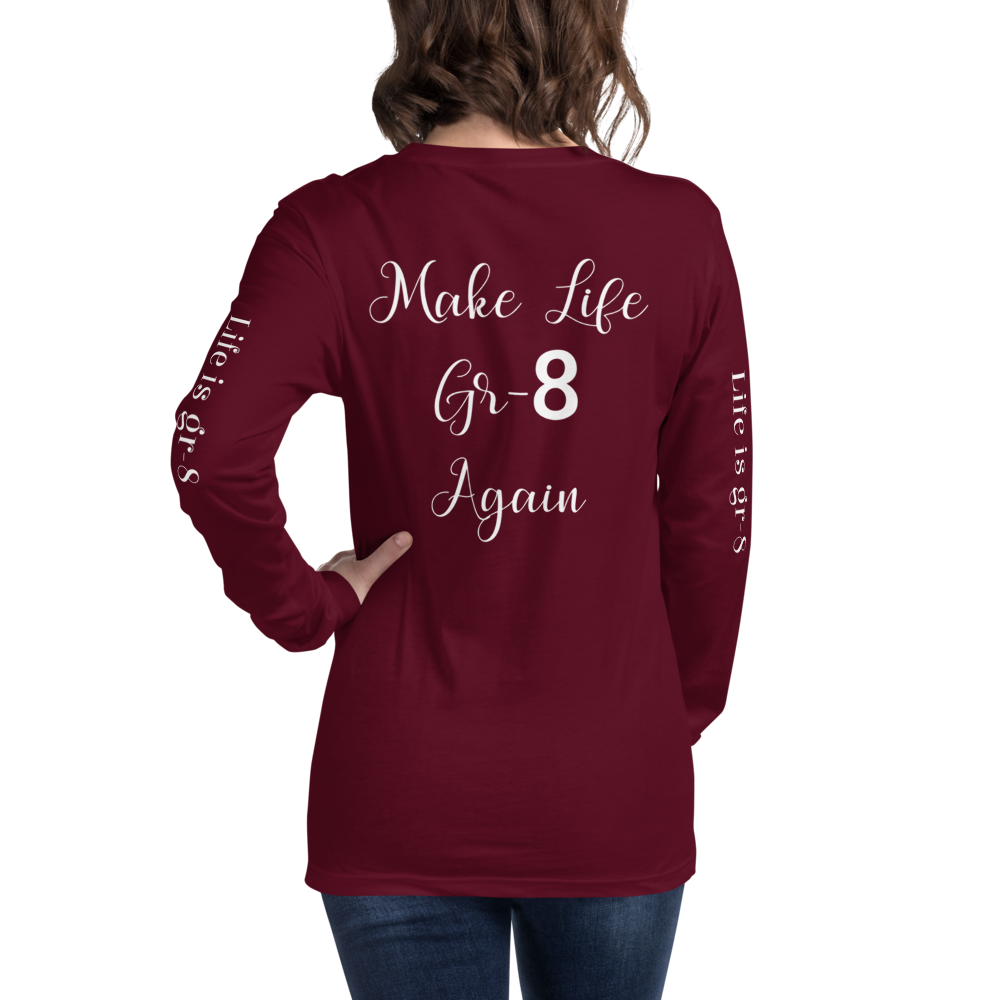 Make Life Gr-8 Again-Unisex Long Sleeve Tee