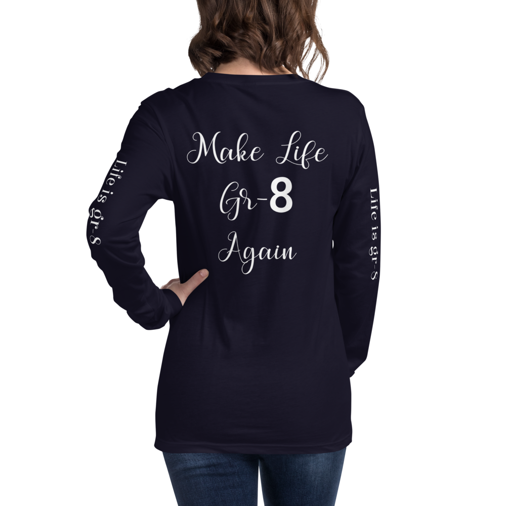 Make Life Gr-8 Again-Unisex Long Sleeve Tee