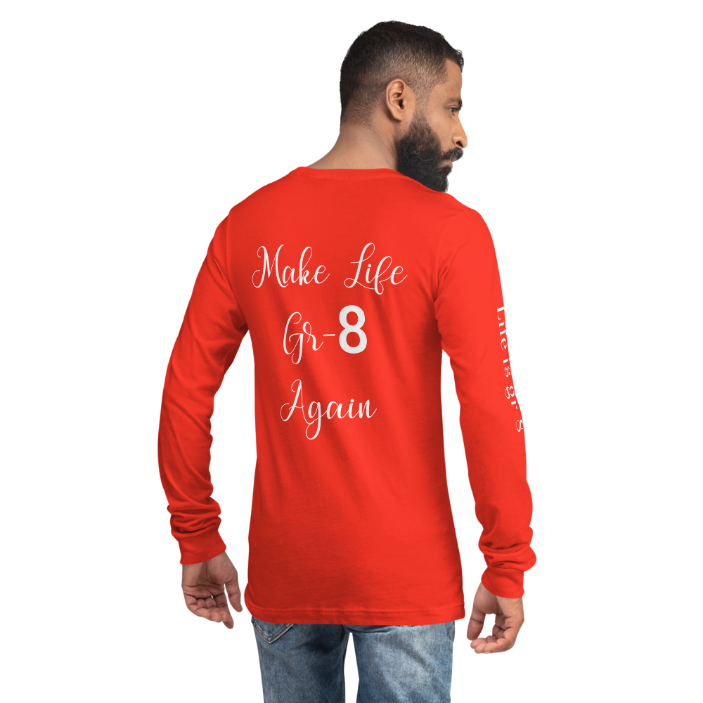 Make Life Gr-8 Again-Unisex Long Sleeve Tee