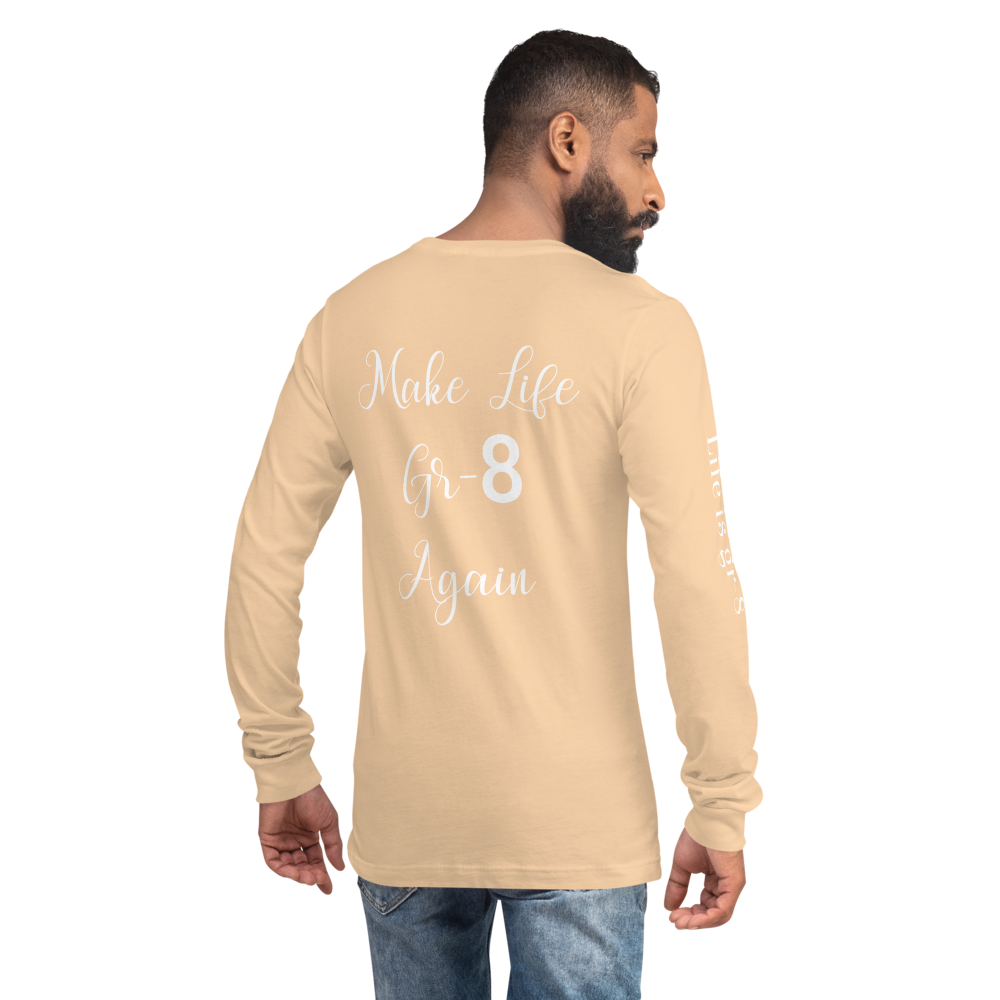 Make Life Gr-8 Again-Unisex Long Sleeve Tee