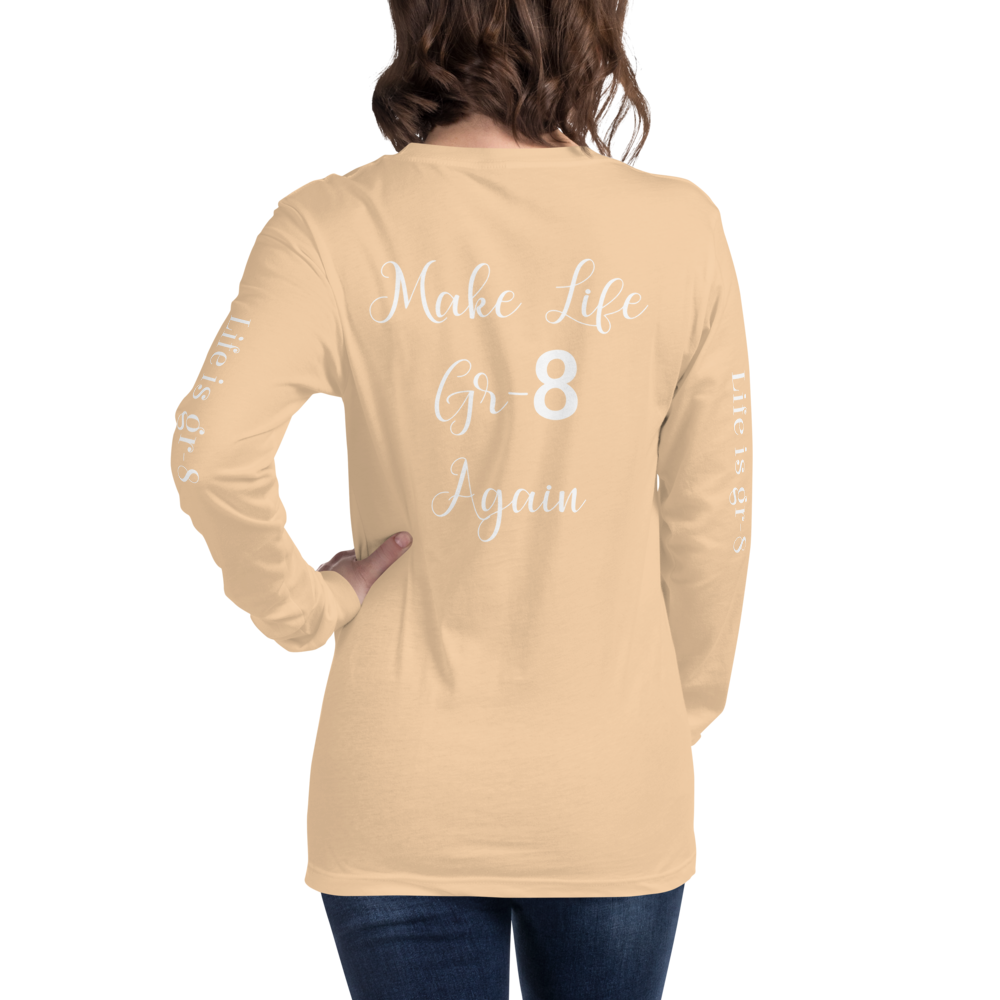 Make Life Gr-8 Again-Unisex Long Sleeve Tee