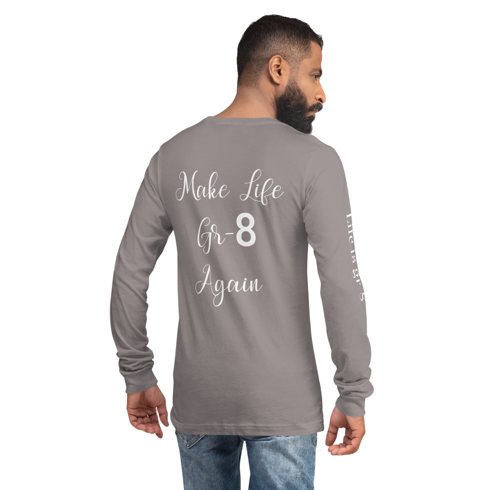 Make Life Gr-8 Again-Unisex Long Sleeve Tee